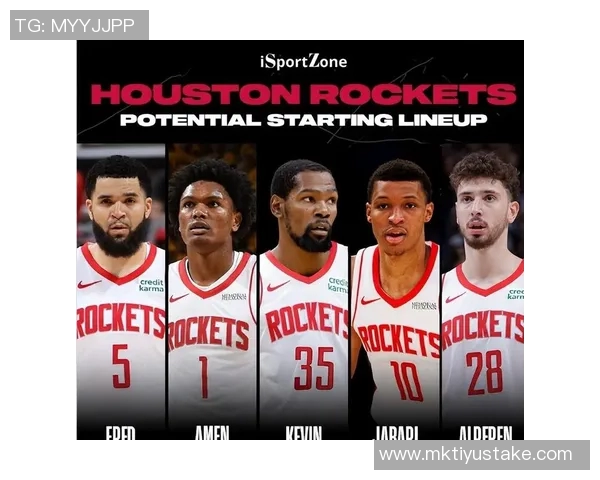 火箭新赛季首发阵容预测:谢泼德阿门杜兰特小贾申京能否成豪强 火箭新赛季首发阵容预测:谢泼德阿门杜兰特小贾申京能否成豪强